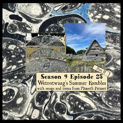 S 09 E 25 Summer Rambles Part 2 with songs and tunes from Plimoth Patuxet