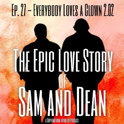 Ep. 27 - Everybody Loves a Clown 2.02 Ep. 27 - Everybody Loves a Clown 2.02