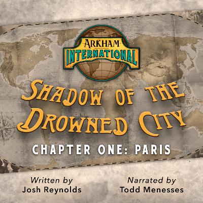 Arkham International: Shadow of the Drowned City – Chapter One: Paris Arkham International: Shadow of the Drowned City – Chapter One: Paris