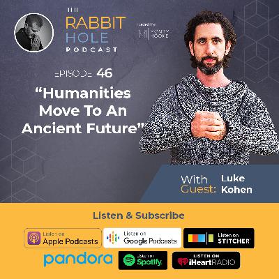 Humanities Move To An Ancient Future with Luke Kohen | TRH 46