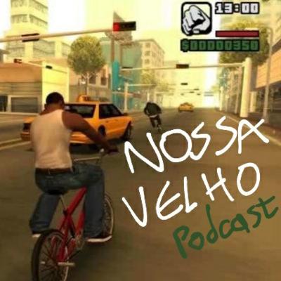 A vida podia ser um GTA - Nossa Velho Podcast #11 A vida podia ser um GTA - Nossa Velho Podcast #11