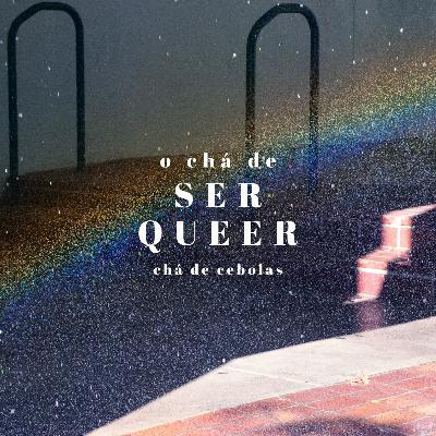 Chá de Ser Queer