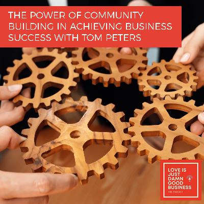 The Power Of Community Building In Achieving Business Success With Tom Peters The Power Of Community Building In Achieving Business Success With Tom Peters