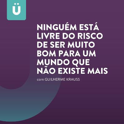 Ninguém está livre do risco de ser muito bom para um mundo que não existe mais