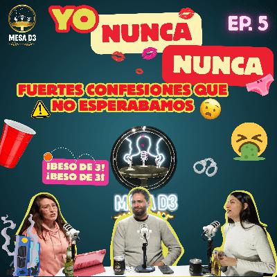 EP5 - Yo Nunca Nunca: Fuertes confesiones que no esperábamos