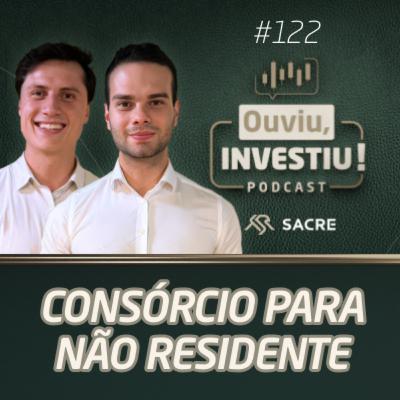 Consórcio para Não Residente: como comprar Consórcio no Brasil morando fora | Ouviu, Investiu! #EP122 Consórcio para Não Residente: como comprar Consórcio no Brasil morando fora | Ouviu, Investiu! #EP122