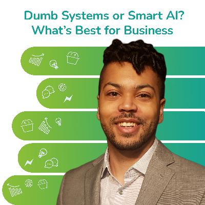 S3 EP31: Dumb Systems or Smart AI? What's Best for Business