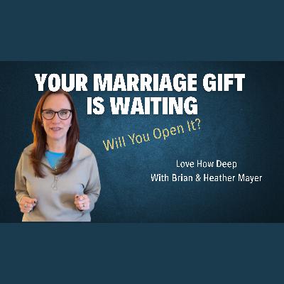 116: Your Marriage Gift is Waiting 116: Your Marriage Gift is Waiting