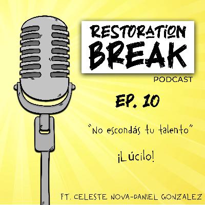 Ep. 10 (No escondás tu talento, ¡Lúcilo! ) Ft. Celeste Nova-Daniel Gonzalez