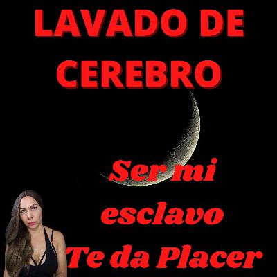 Lavado de cerebro, Ser mi esclavo te da placer