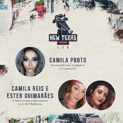 CAMILA REIS & ESTER GUIMARÃES (CRIAÍ MARKETING) + CAMILA PROTO (CAMS&CO) - New Texas Podcast #007