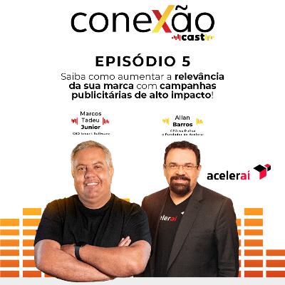 Conexão Cast #05 - Como Aumentar a Relevância da Marca com Campanhas Publicitárias de Alto Impacto Conexão Cast #05 - Como Aumentar a Relevância da Marca com Campanhas Publicitárias de Alto Impacto