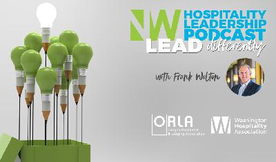 Northwest Hospitality Leadership Podcast: Frank Welton and leadership, part 2