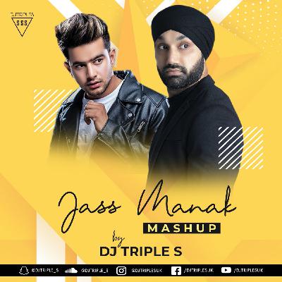 Jass Manak Mashup | DJ TRIPLE S | Geet MP3 | Latest Punjabi Songs 2019
