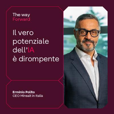 The Way Forward - Il vero potenziale dell'IA è dirompente, con Erminio Polito The Way Forward - Il vero potenziale dell'IA è dirompente, con Erminio Polito
