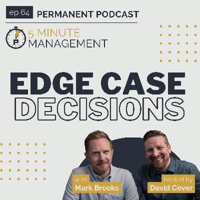 Edge Case Decisions - 5 Minute Management