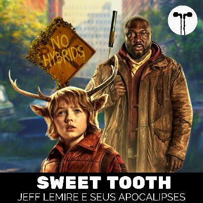 Sweet Tooth: Jeff Lemire e Seus Apocalipses