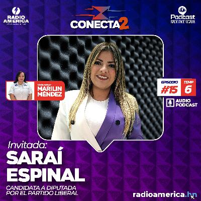 Episodio #15 | T6 Conecta2 con Saraí Espinal, candidata a diputada por el PL