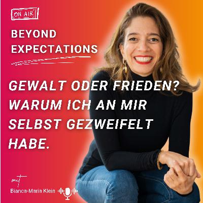#68: Gewalt oder Frieden? Warum ich an mir selbst gezweifelt habe.