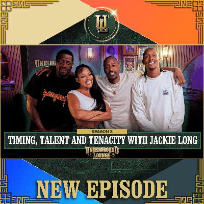 Timing, Talent & Tenacity W/ Jackie Long | The Underground Lounge S3 E.6