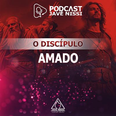 O DISCÍPULO AMADO (Ronaldo José de Sousa) | Podcast Javé Nissi O DISCÍPULO AMADO (Ronaldo José de Sousa) | Podcast Javé Nissi
