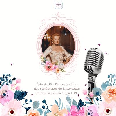 Épisode 20 - Déconstruction des stéréotypes autour de la sexualité des femmes cis het (part.2)