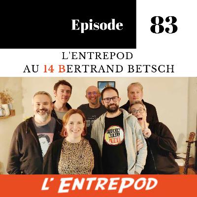 Episode 83 - L'EntrePod au 14 B… Betsch
