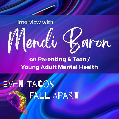 Parenting & Teen/Young Adult Mental Health with Mendi Baron