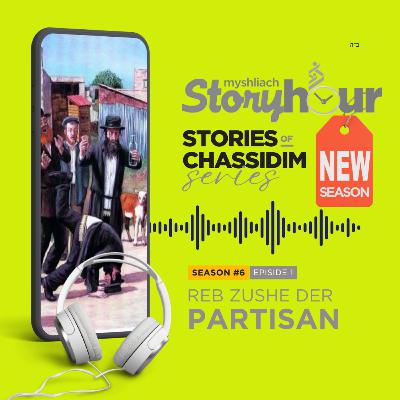 NEW SEASON - S6 E1: The Life Story of Reb Zushe Der Partisan