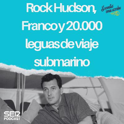 Rock Hudson, Franco y 20.000 leguas de viaje submarino