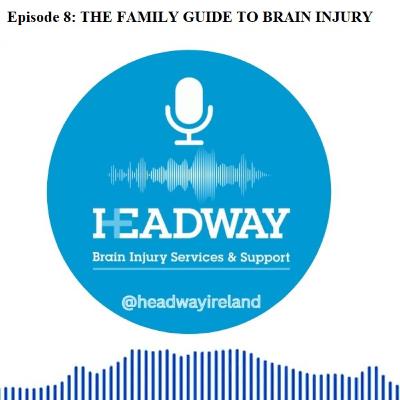 The Headway Podcast: Episode 8 – The Family Guide to Brain Injury