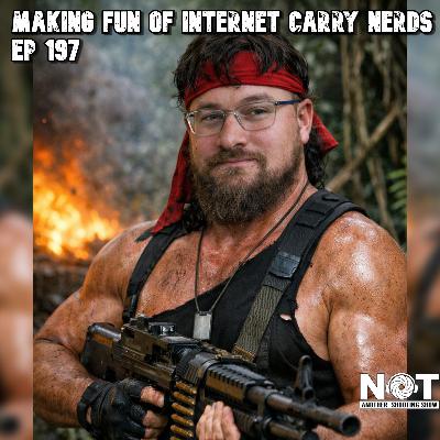 Making Fun of Internet Carry Nerds - Ep 197