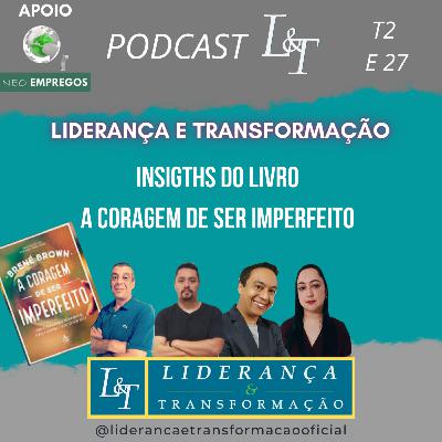 INSIGTHS DO LIVRO A CORAGEM DE SER IMPERFEITO L&T# T02 EP27