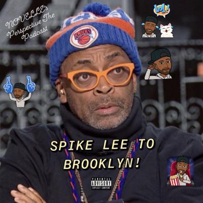 NOVELLE’s Perspective The Podcast: Spike Lee To Brooklyn!