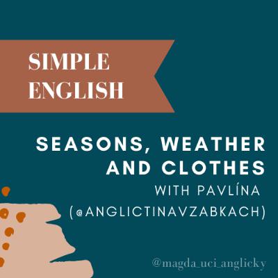 SIMPLE ENGLISH #2 - seasons, weather and clothes with Pavlína @anglictinavzabkach