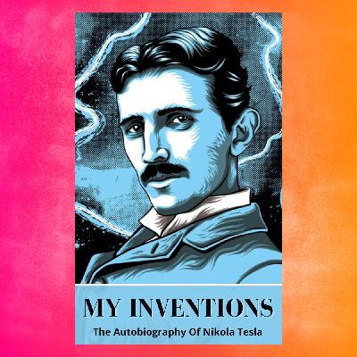 Episode 129: Book – Nikola Tesla, My Inventions