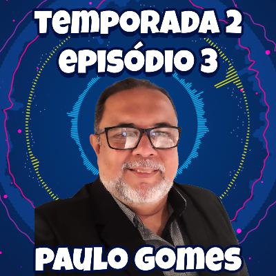 Temporada 2 - Episódio 3 : Paulo Gomes