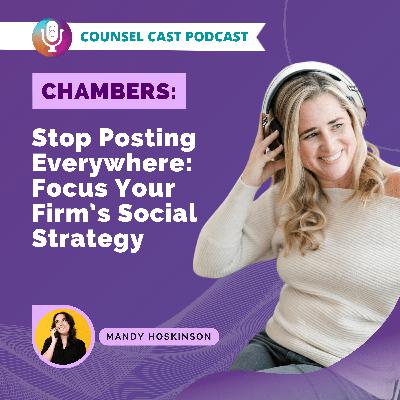[Counsel Cast Chambers] Stop Posting Everywhere: Focus Your Firm’s Social Strategy