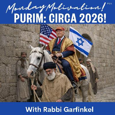 "MM- “PURIM- CIRCA 2026!” Monday Motivation w/Rabbi Garfinkel 3-2-26