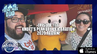 EPISODE 194 - KNOTT'S PEANUTS CELEBRATION 2025 REVIEW