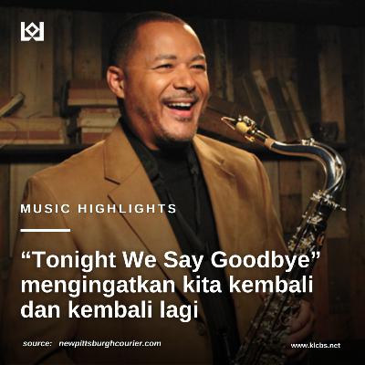 “Tonight We Say Goodbye” mengingatkan kita kembali dan kembalilagi.