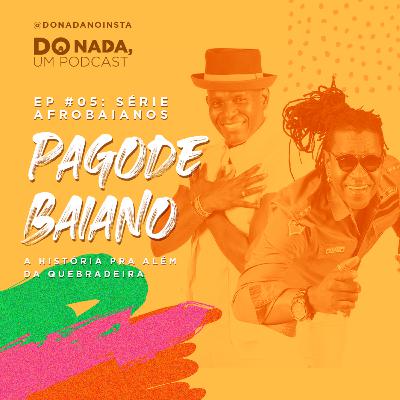 Afrobaianos - Episódio #5: Pagode Baiano - A história pra além da quebradeira