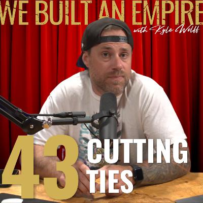Cutting Ties w/ Kyle Wolff | We Built An Empire Ep. 43 Cutting Ties w/ Kyle Wolff | We Built An Empire Ep. 43