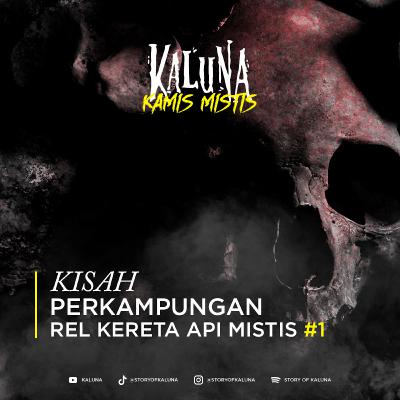 KISAH NYATA PERKAMPUNGAN REL KERETA API MISTIS #1 - KALUNA KAMIS MISTIS