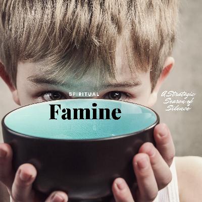 Spiritual Famine- A Strategic Season of Silence