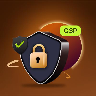 Enhance Web App Security with a CSP Enhance Web App Security with a CSP