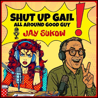 SHUT UP GAIL w Jay Sukow - Bonus Double Episode/Season Finale