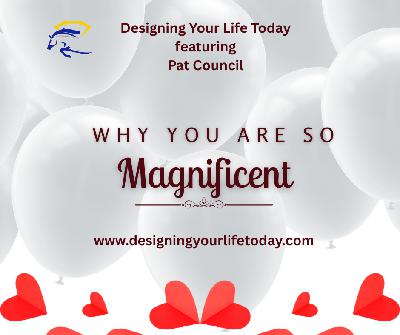 Why You Are So Magnificent