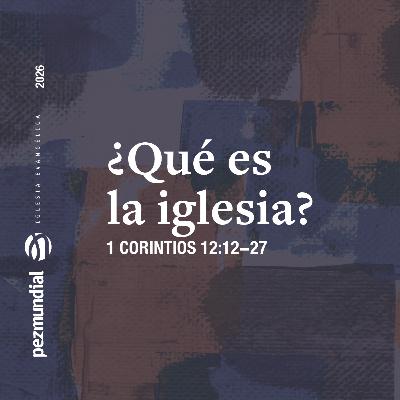 ¿Qué es la iglesia?