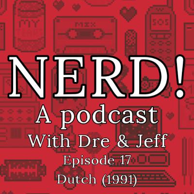 NERD! Episode 17: Dutch (1991)